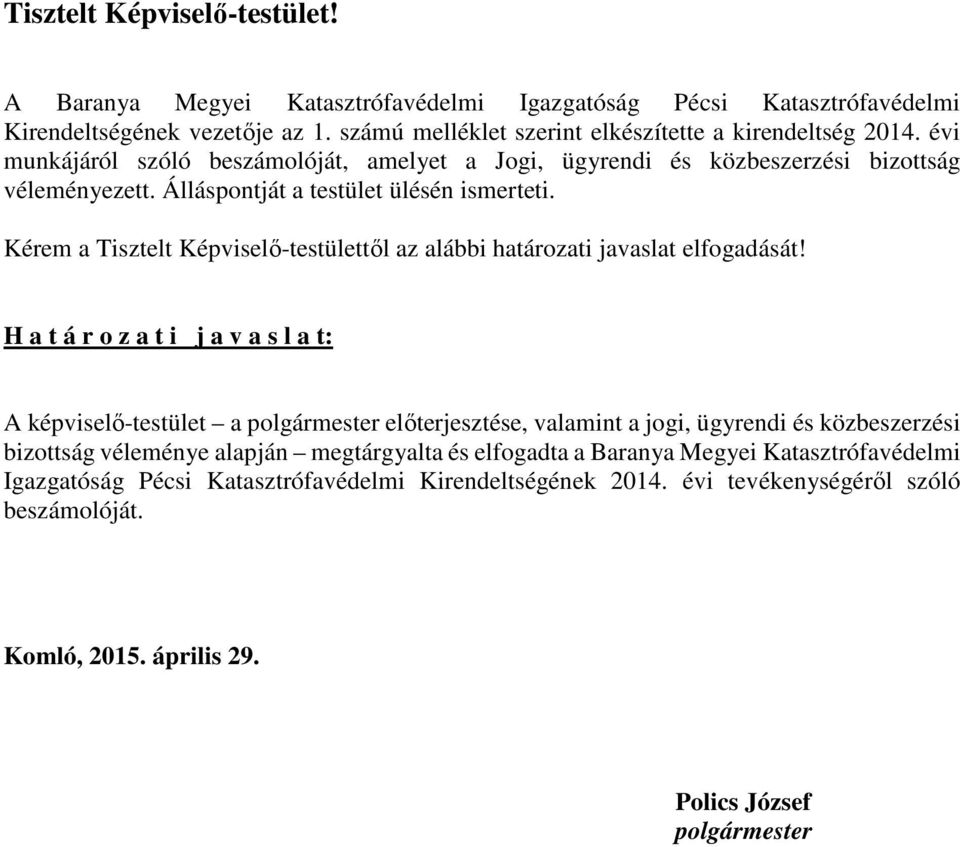 Kérem a Tisztelt Képviselő-testülettől az alábbi határozati javaslat elfogadását!