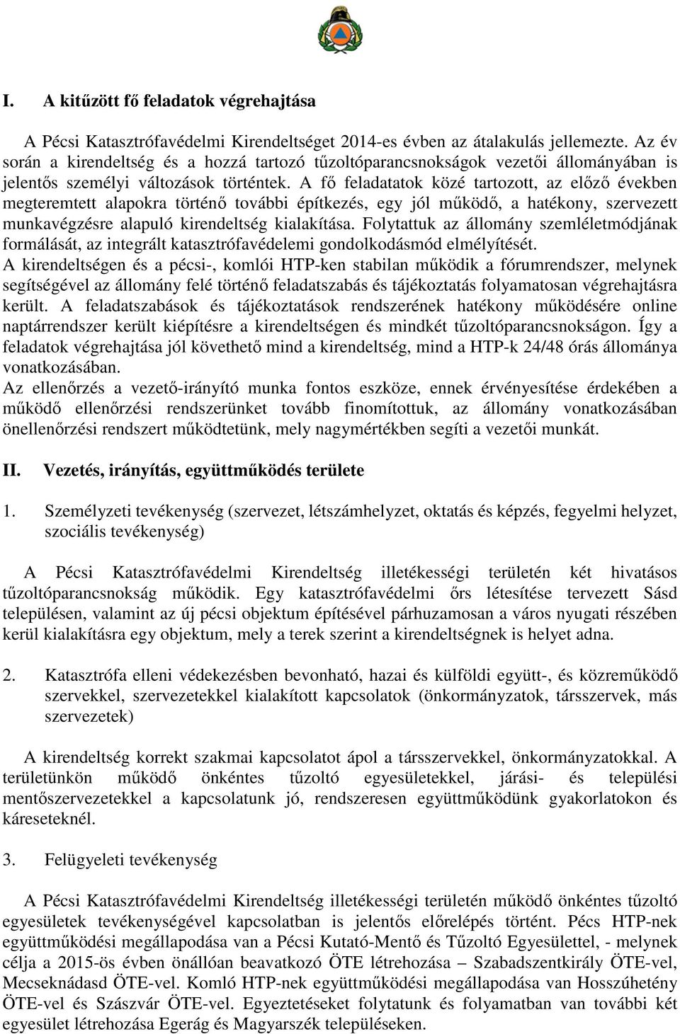 A fő feladatatok közé tartozott, az előző években megteremtett alapokra történő további építkezés, egy jól működő, a hatékony, szervezett munkavégzésre alapuló kirendeltség kialakítása.