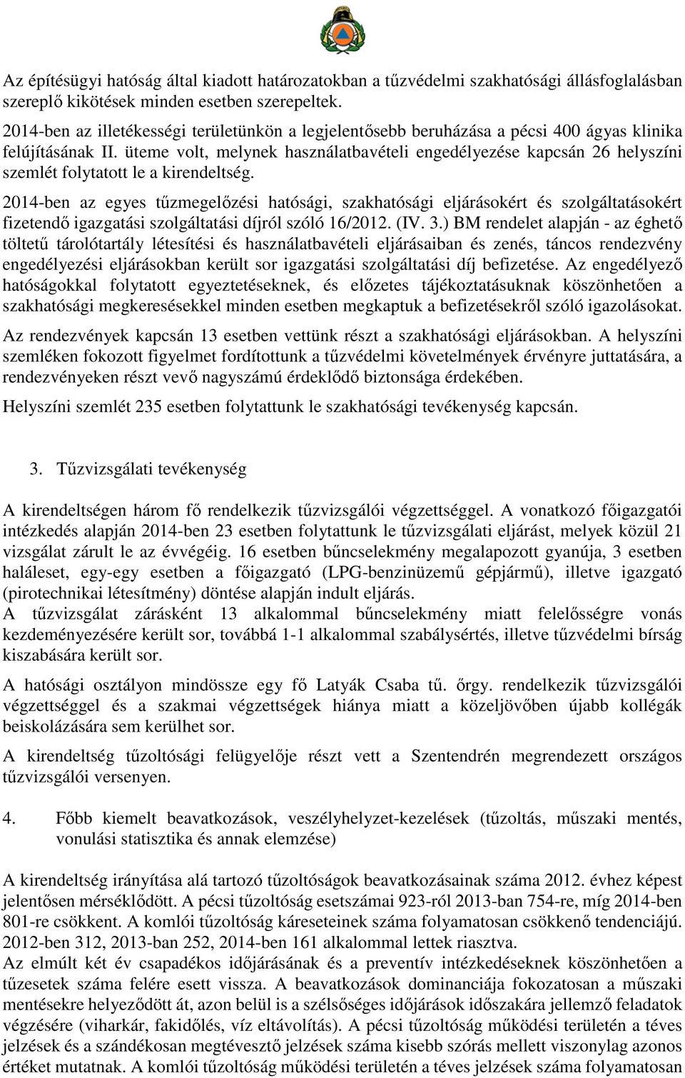 üteme volt, melynek használatbavételi engedélyezése kapcsán 26 helyszíni szemlét folytatott le a kirendeltség.