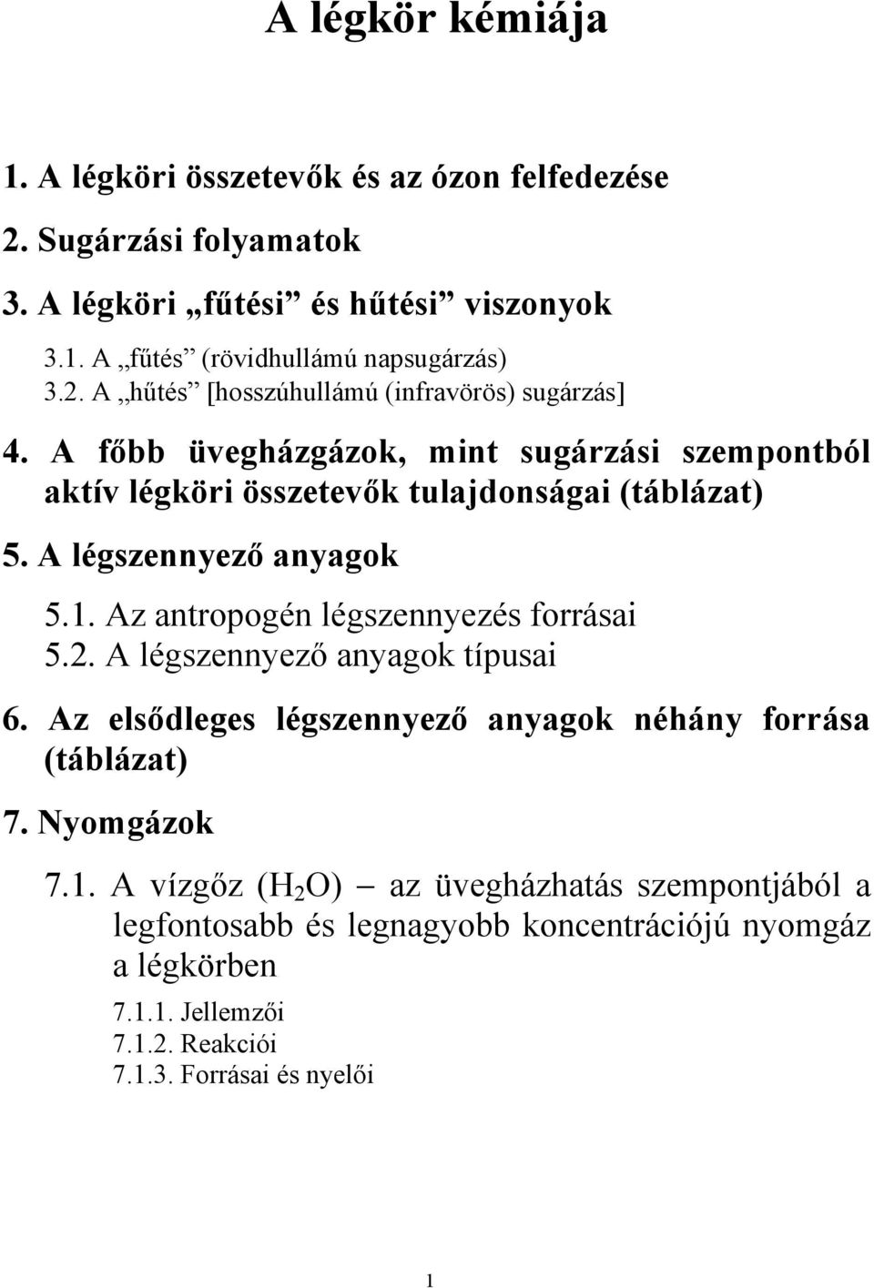 A légszennyező anyagok 5.1. Az antropogén légszennyezés forrásai 5.2. A légszennyező anyagok típusai 6. Az elsődleges légszennyező anyagok néhány forrása (táblázat) 7.