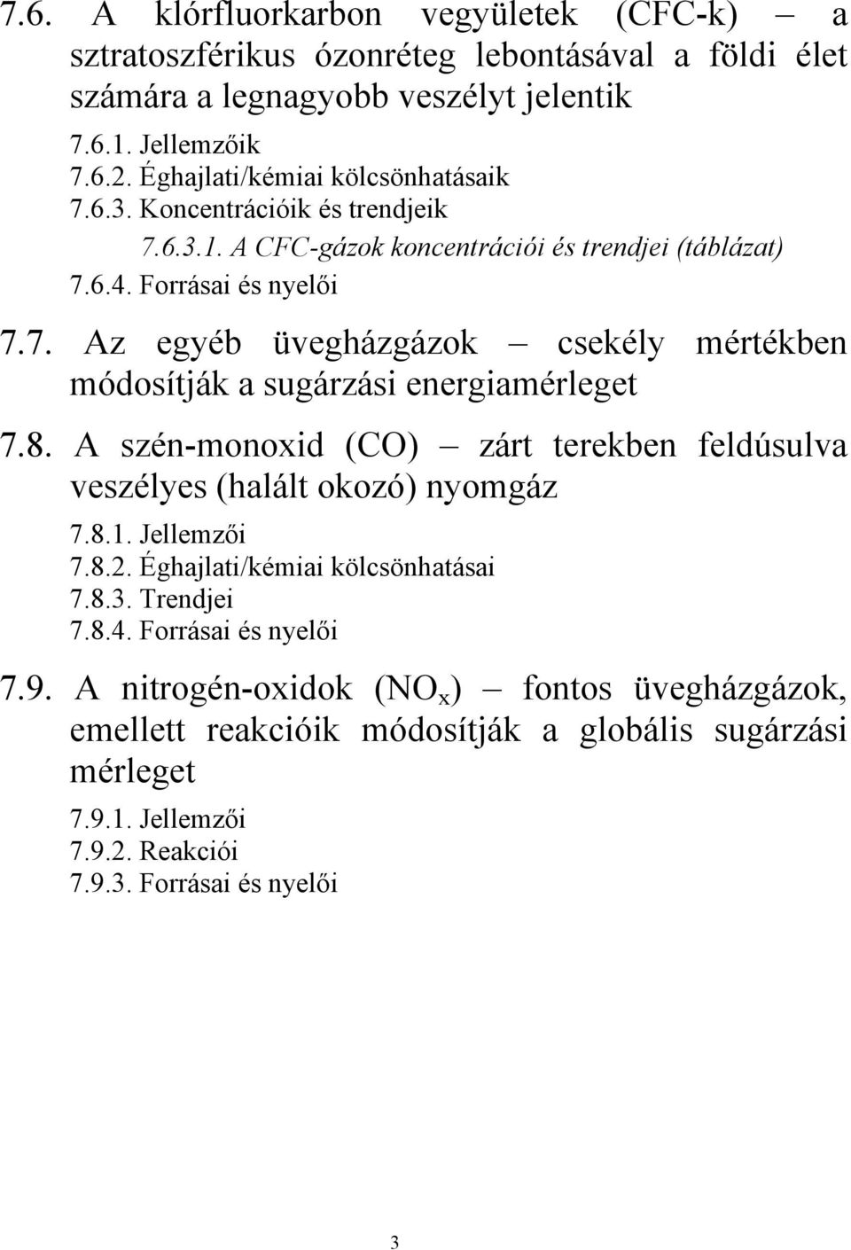 8. A szén-monoxid (CO) zárt terekben feldúsulva veszélyes (halált okozó) nyomgáz 7.8.1. Jellemzői 7.8.2. Éghajlati/kémiai kölcsönhatásai 7.8.3. Trendjei 7.8.4. Forrásai és nyelői 7.9.