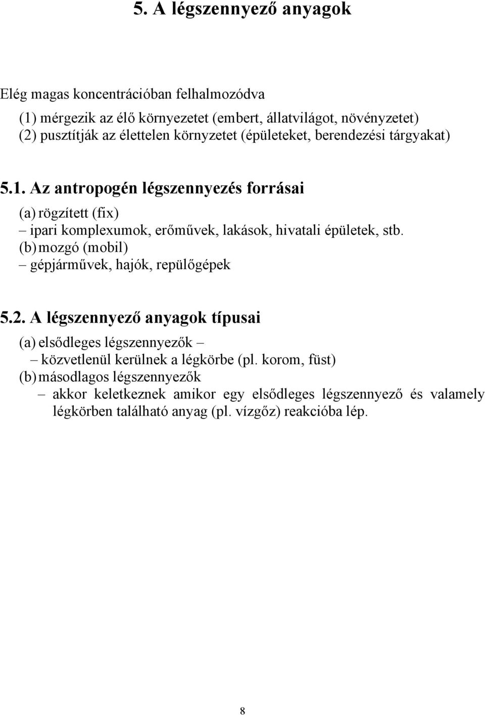 Az antropogén légszennyezés forrásai (a) rögzített (fix) ipari komplexumok, erőművek, lakások, hivatali épületek, stb.