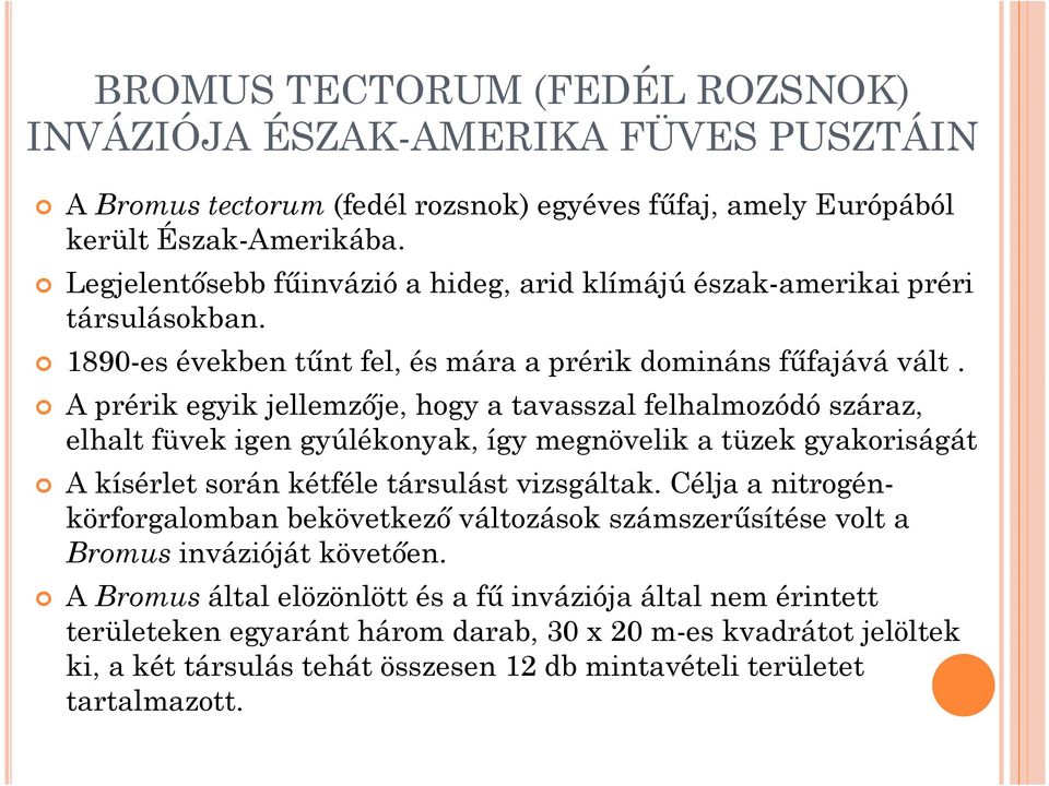 A prérik egyik jellemzıje, hogy a tavasszal felhalmozódó száraz, elhalt füvek igen gyúlékonyak, így megnövelik a tüzek gyakoriságát A kísérlet során kétféle társulást vizsgáltak.