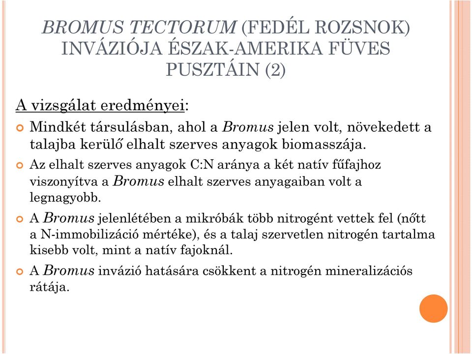 Az elhalt szerves anyagok C:N aránya a két natív főfajhoz viszonyítva a Bromus elhalt szerves anyagaiban volt a legnagyobb.