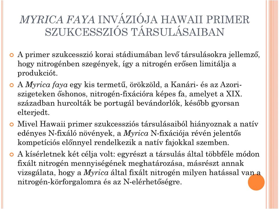 században hurcolták be portugál bevándorlók, késıbb gyorsan elterjedt.