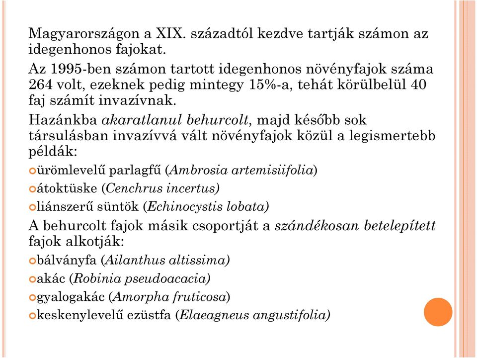 Hazánkba akaratlanul behurcolt, majd késıbb sok társulásban invazívvá vált növényfajok közül a legismertebb példák: ürömlevelő parlagfő (Ambrosia artemisiifolia)