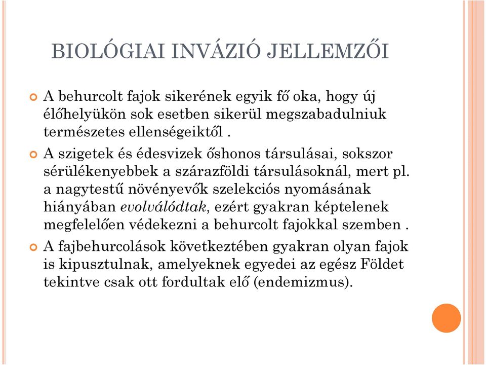 a nagytestő növényevık szelekciós nyomásának hiányában evolválódtak, ezért gyakran képtelenek megfelelıen védekezni a behurcolt fajokkal