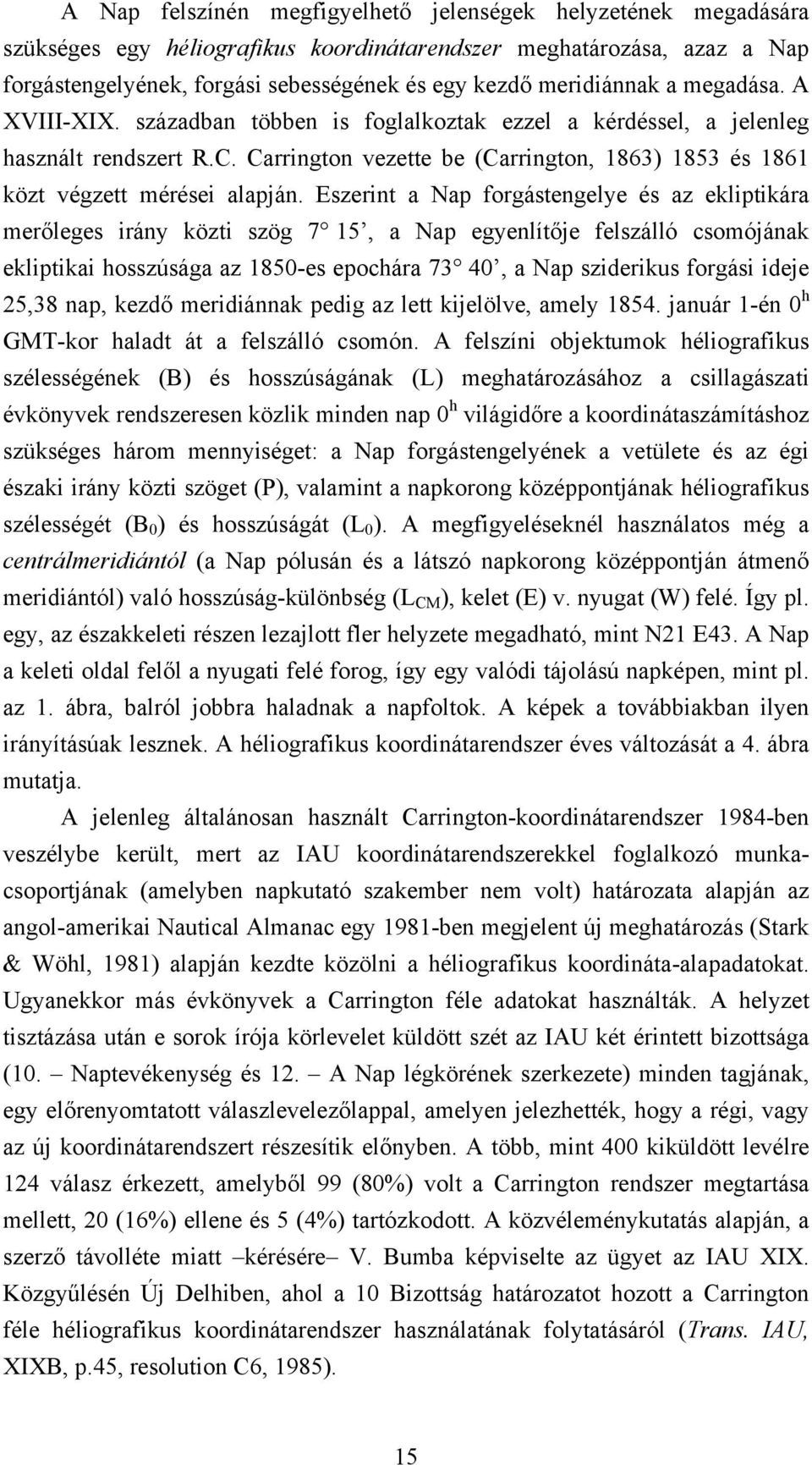 Carrington vezette be (Carrington, 1863) 1853 és 1861 közt végzett mérései alapján.