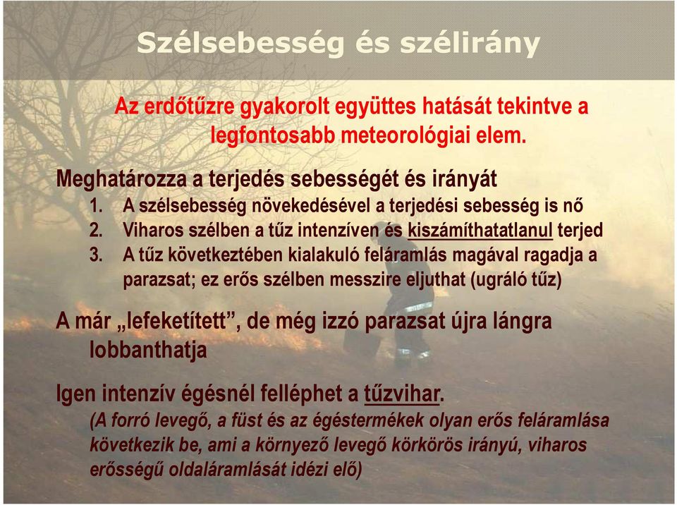 A tőz következtében kialakuló feláramlás magával ragadja a parazsat; ez erıs szélben messzire eljuthat (ugráló tőz) A már lefeketített, de még izzó parazsat újra