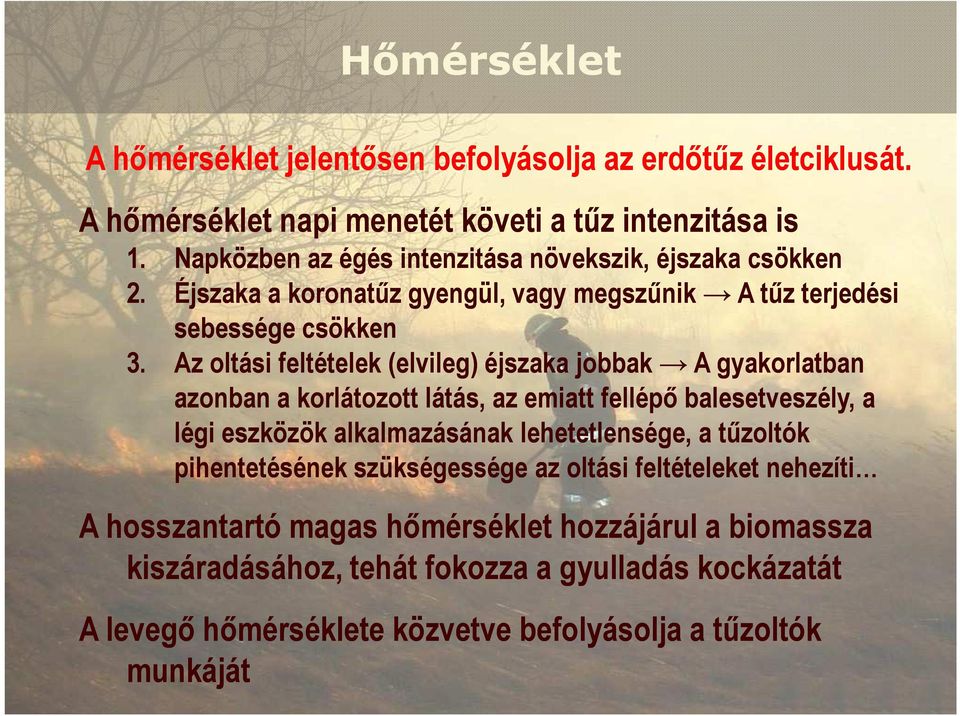 Az oltási feltételek (elvileg) éjszaka jobbak A gyakorlatban azonban a korlátozott látás, az emiatt fellépı balesetveszély, a légi eszközök alkalmazásának lehetetlensége, a