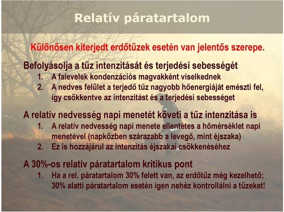 A nedves felület a terjedı tőz nagyobb hıenergiáját emészti fel, így csökkentve az intenzitást és a terjedési sebességet A relatív nedvesség napi menetét követi a tőz intenzitása is