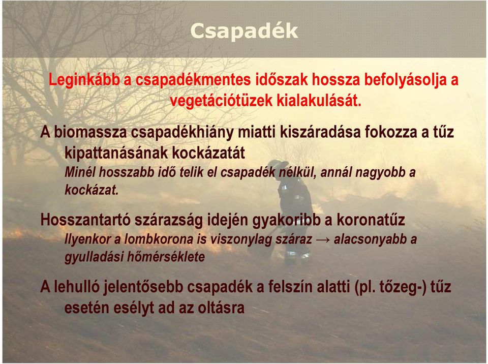 csapadék nélkül, annál nagyobb a kockázat.