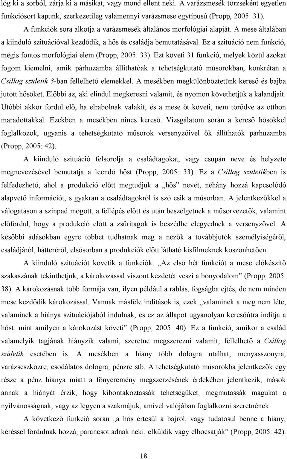 Ez a szituáció nem funkció, mégis fontos morfológiai elem (Propp, 2005: 33).