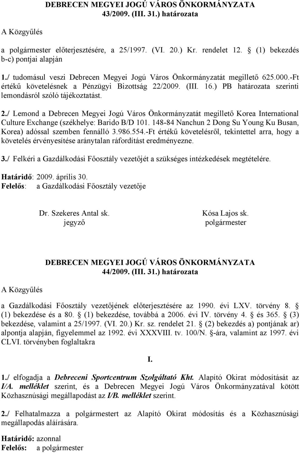 2./ Lemond a Debrecen Megyei Jogú Város Önkormányzatát megillető Korea International Culture Exchange (székhelye: Barido B/D 101.