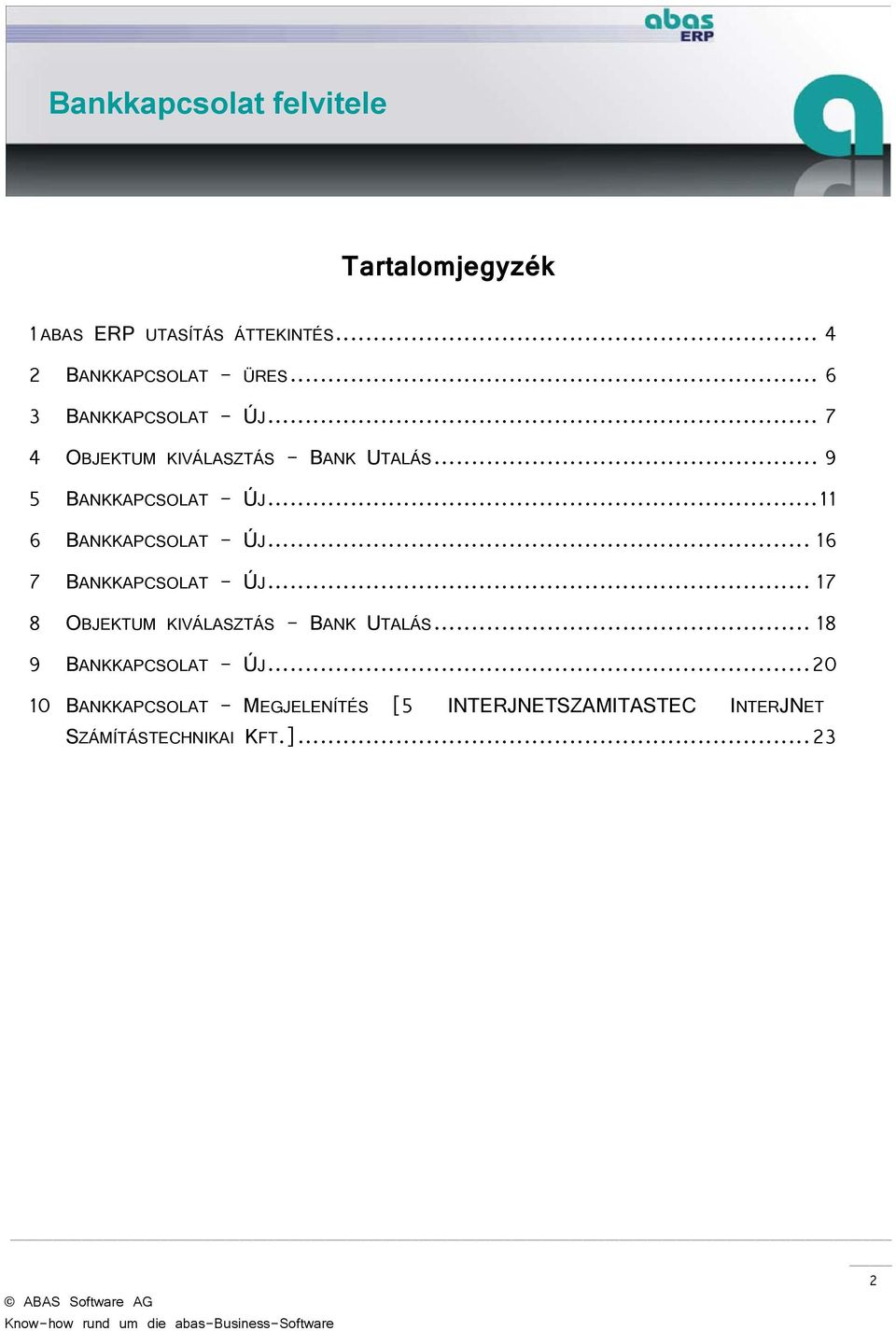 .. 16 7 BANKKAPCSOLAT - ÚJ... 17 8 OBJEKTUM KIVÁLASZTÁS - BANK UTALÁS... 18 9 BANKKAPCSOLAT - ÚJ.