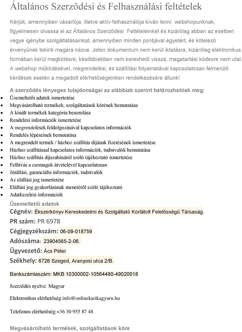 Jelen dokumentum nem kerül iktatásra, kizárólag elektronikus formában kerül megkötésre, későbbiekben nem kereshető vissza, magatartási kódexre nem utal.