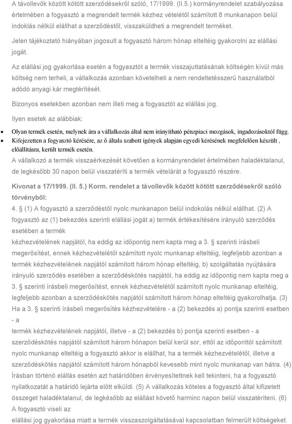 Jelen tájékoztató hiányában jogosult a fogyasztó három hónap elteltéig gyakorolni az elállási jogát.