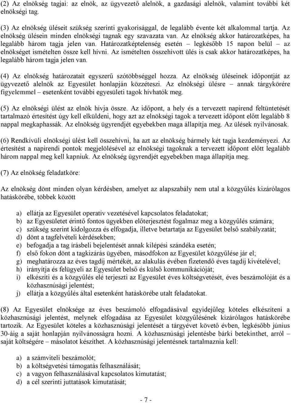 Az elnökség akkor határozatképes, ha legalább három tagja jelen van. Határozatképtelenség esetén legkésőbb 15 napon belül az elnökséget ismételten össze kell hívni.