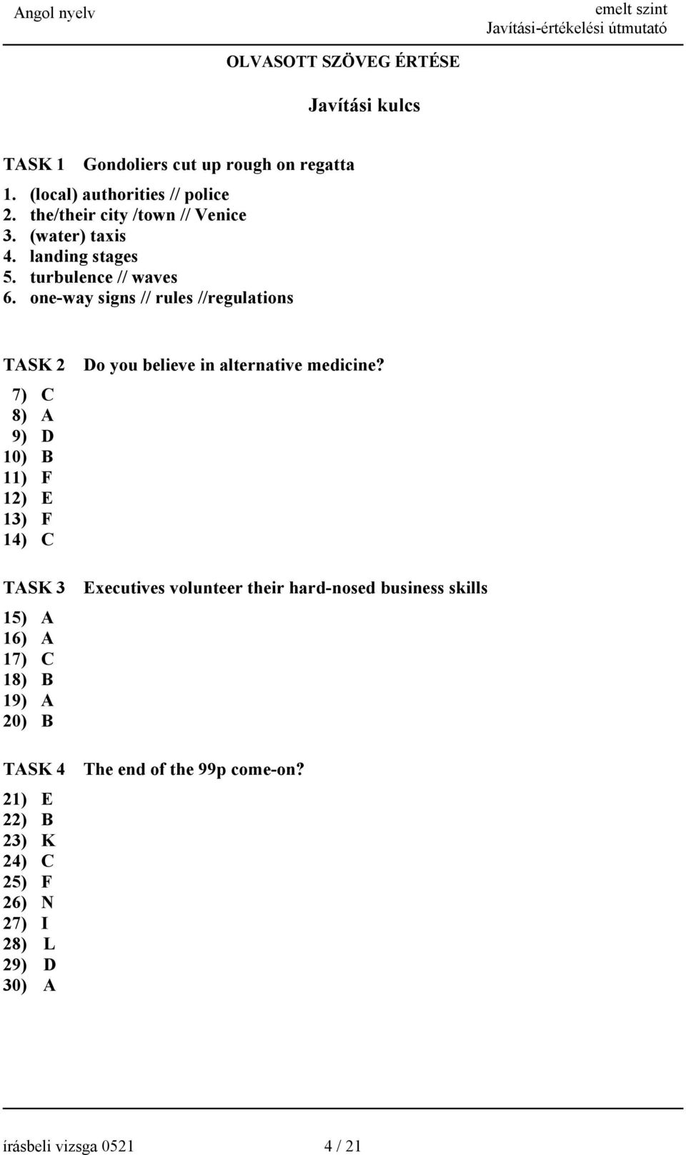 one-way signs // rules //regulations TASK 2 7) C 8) A 9) D 10) B 11) F 12) E 13) F 14) C TASK 3 15) A 16) A 17) C 18) B 19) A 20) B TASK 4