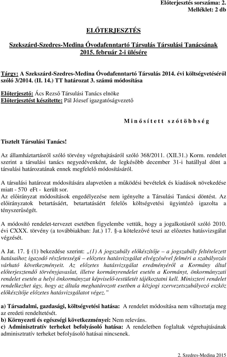 számú módosítása Elıterjesztı: Ács Rezsı Társulási Tanács elnöke Elıterjesztést készítette: Pál József igazgatóságvezetı M i n ı s í t e t t s z ó t ö b b s é g Tisztelt Társulási Tanács!