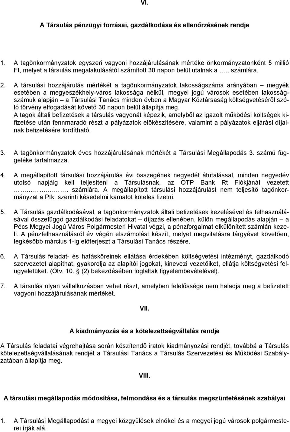 A társulási hozzájárulás mértékét a tagönkormányzatok lakosságszáma arányában megyék esetében a megyeszékhely-város lakossága nélkül, megyei jogú városok esetében lakosságszámuk alapján a Társulási