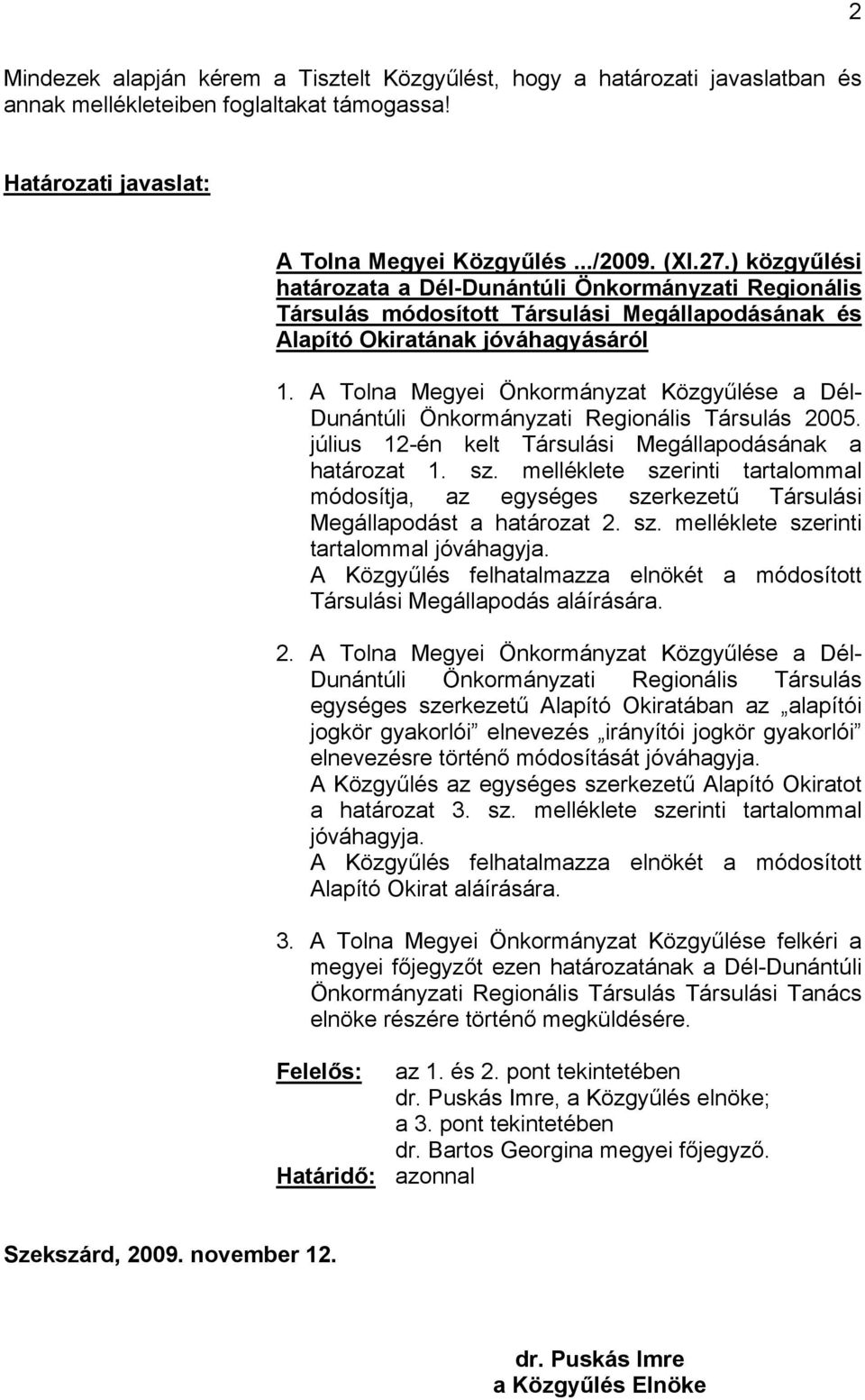 A Tolna Megyei Önkormányzat Közgyűlése a Dél- Dunántúli Önkormányzati Regionális Társulás 2005. július 12-én kelt Társulási Megállapodásának a határozat 1. sz.