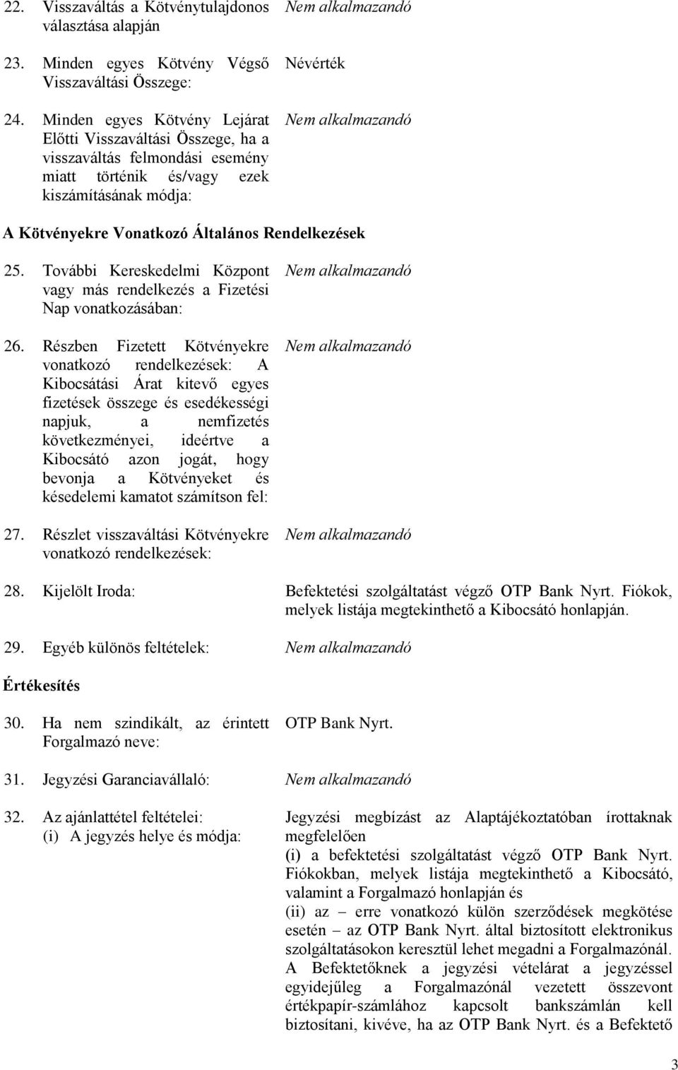 Rendelkezések 25. További Kereskedelmi Központ vagy más rendelkezés a Fizetési Nap vonatkozásában: 26.