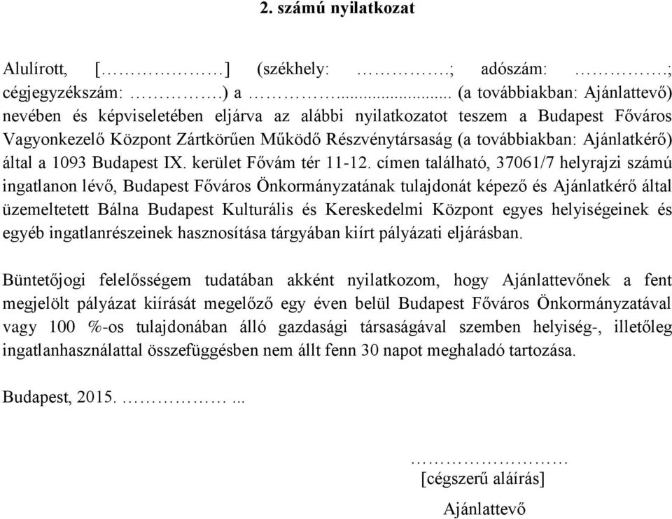 megjelölt pályázat kiírását megelőző egy éven belül Budapest Főváros Önkormányzatával vagy 100