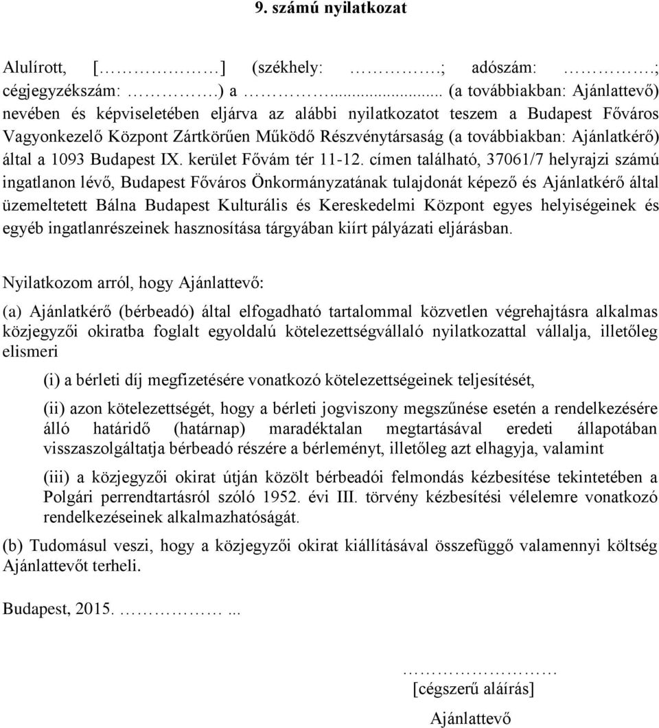 nyilatkozattal vállalja, illetőleg elismeri (i) a bérleti díj megfizetésére vonatkozó kötelezettségeinek teljesítését, (ii) azon kötelezettségét, hogy a bérleti jogviszony megszűnése esetén a