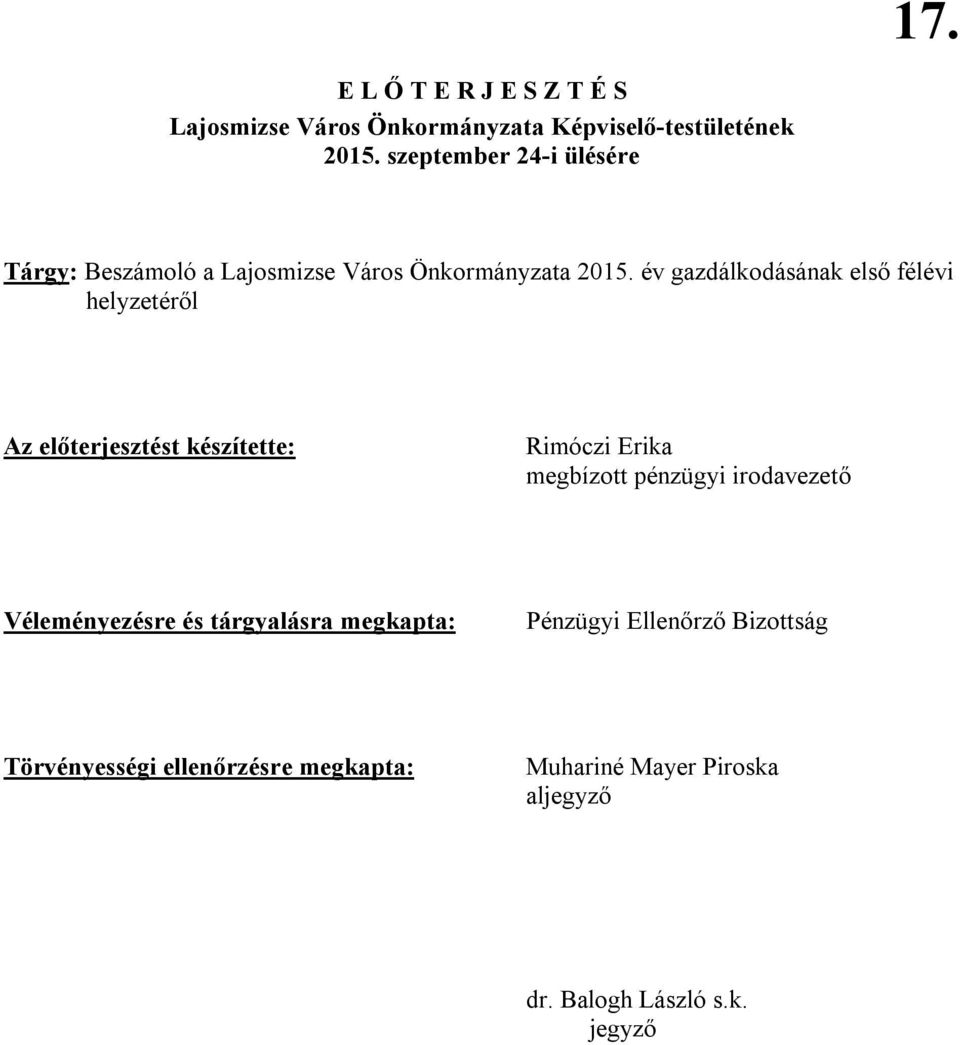 év gazdálkodásának első félévi helyzetéről Az előterjesztést készítette: Rimóczi Erika megbízott pénzügyi