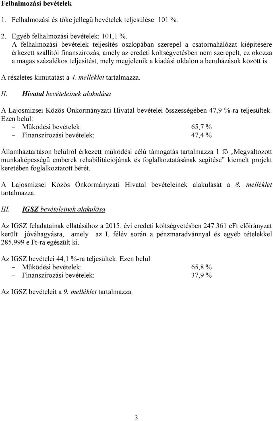 teljesítést, mely megjelenik a kiadási oldalon a beruházások között is. A részletes kimutatást a 4. melléklet tartalmazza. II.