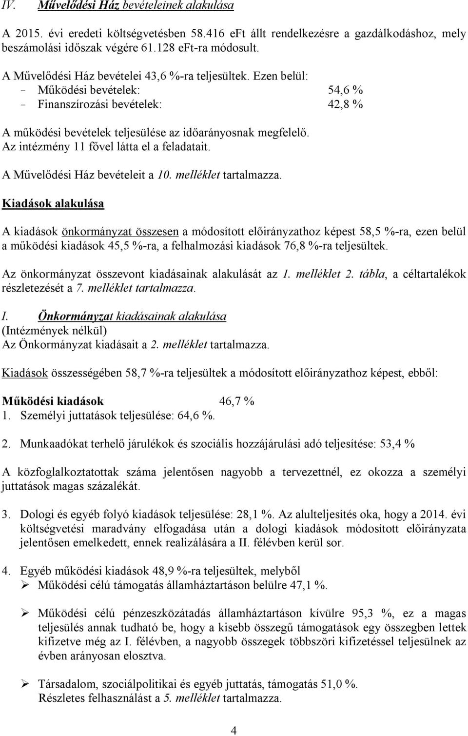 Az intézmény 11 fővel látta el a feladatait. A Művelődési Ház bevételeit a 10. melléklet tartalmazza.