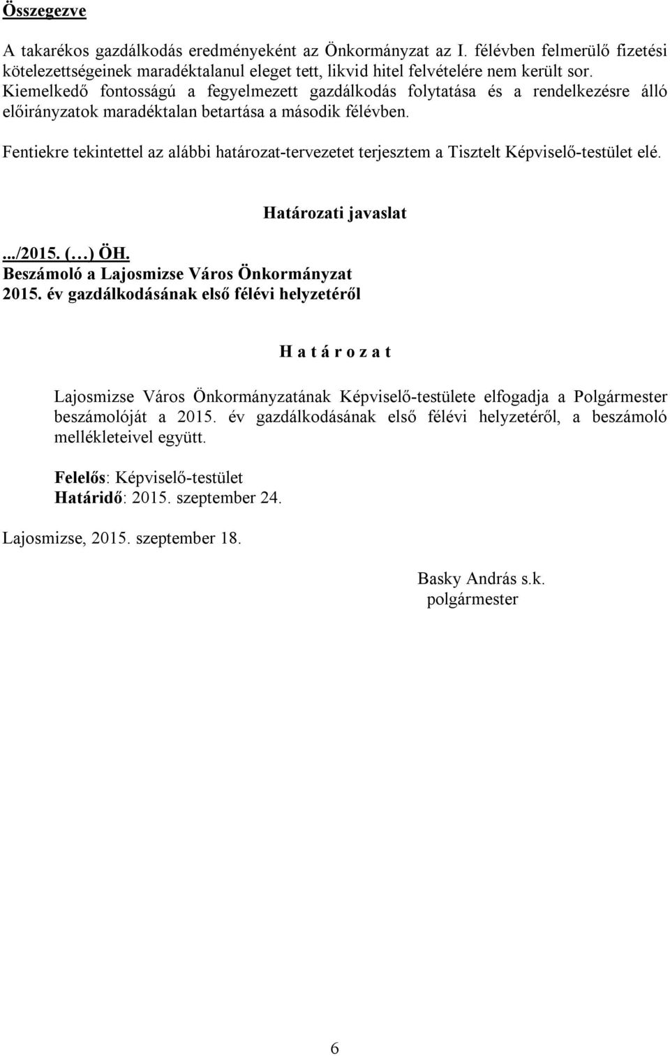 Fentiekre tekintettel az alábbi határozat-tervezetet terjesztem a Tisztelt Képviselő-testület elé. Határozati javaslat.../2015. ( ) ÖH. Beszámoló a Lajosmizse Város Önkormányzat 2015.