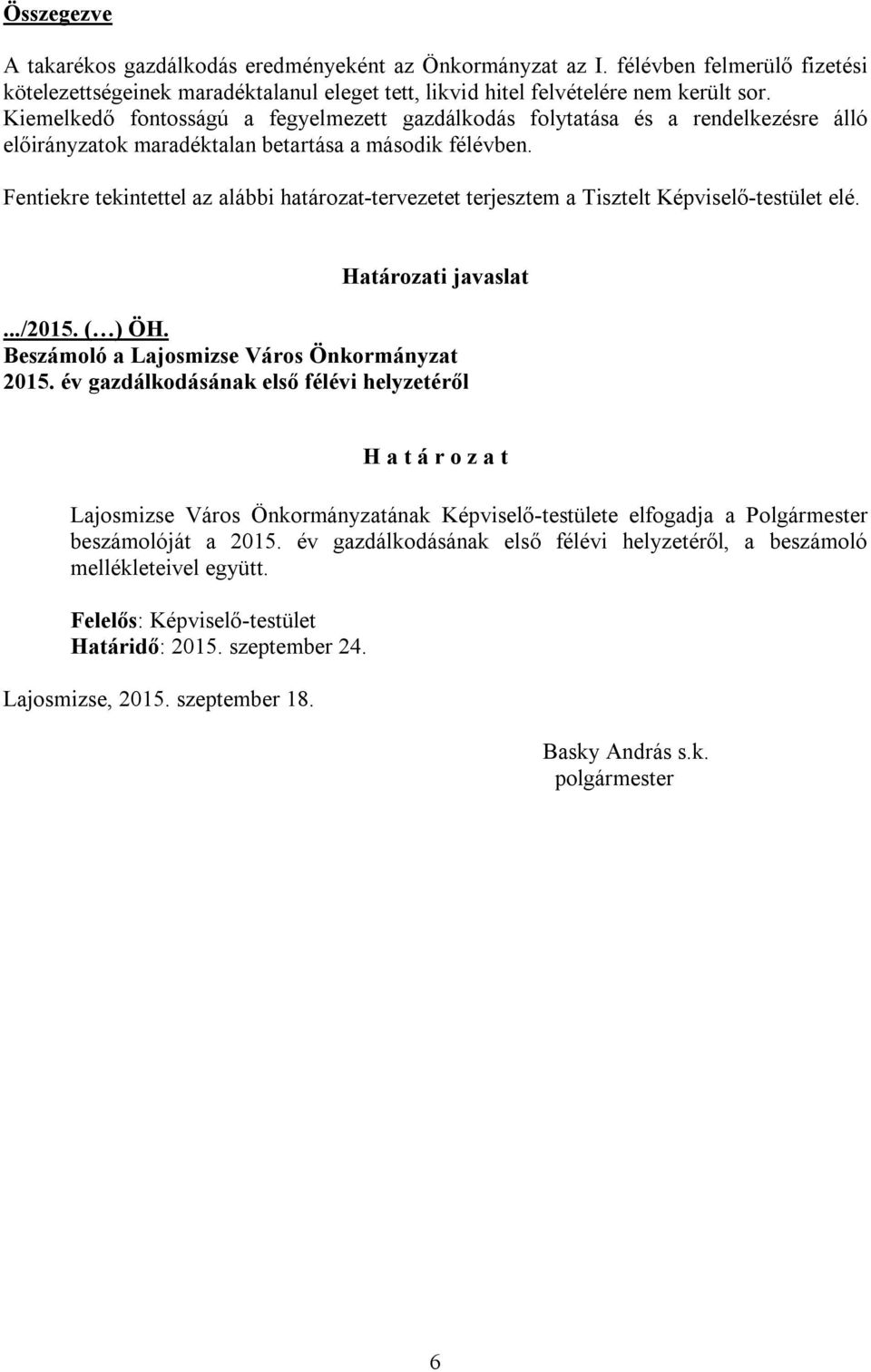 Fentiekre tekintettel az alábbi határozat-tervezetet terjesztem a Tisztelt Képviselő-testület elé. Határozati javaslat.../2015. ( ) ÖH. Beszámoló a Lajosmizse Város Önkormányzat 2015.