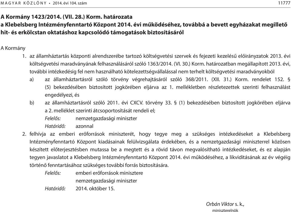 az államháztartás központi alrendszerébe tartozó költségvetési szervek és fejezeti kezelésű előirányzatok 2013. évi költségvetési maradványának felhasználásáról szóló 1363/2014. (VI. 30.) Korm.