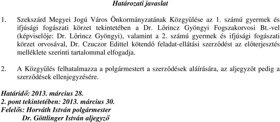 Czuczor Edittel kötendı feladat-ellátási szerzıdést az elıterjesztés melléklete szerinti tartalommal elfogadja. 2.