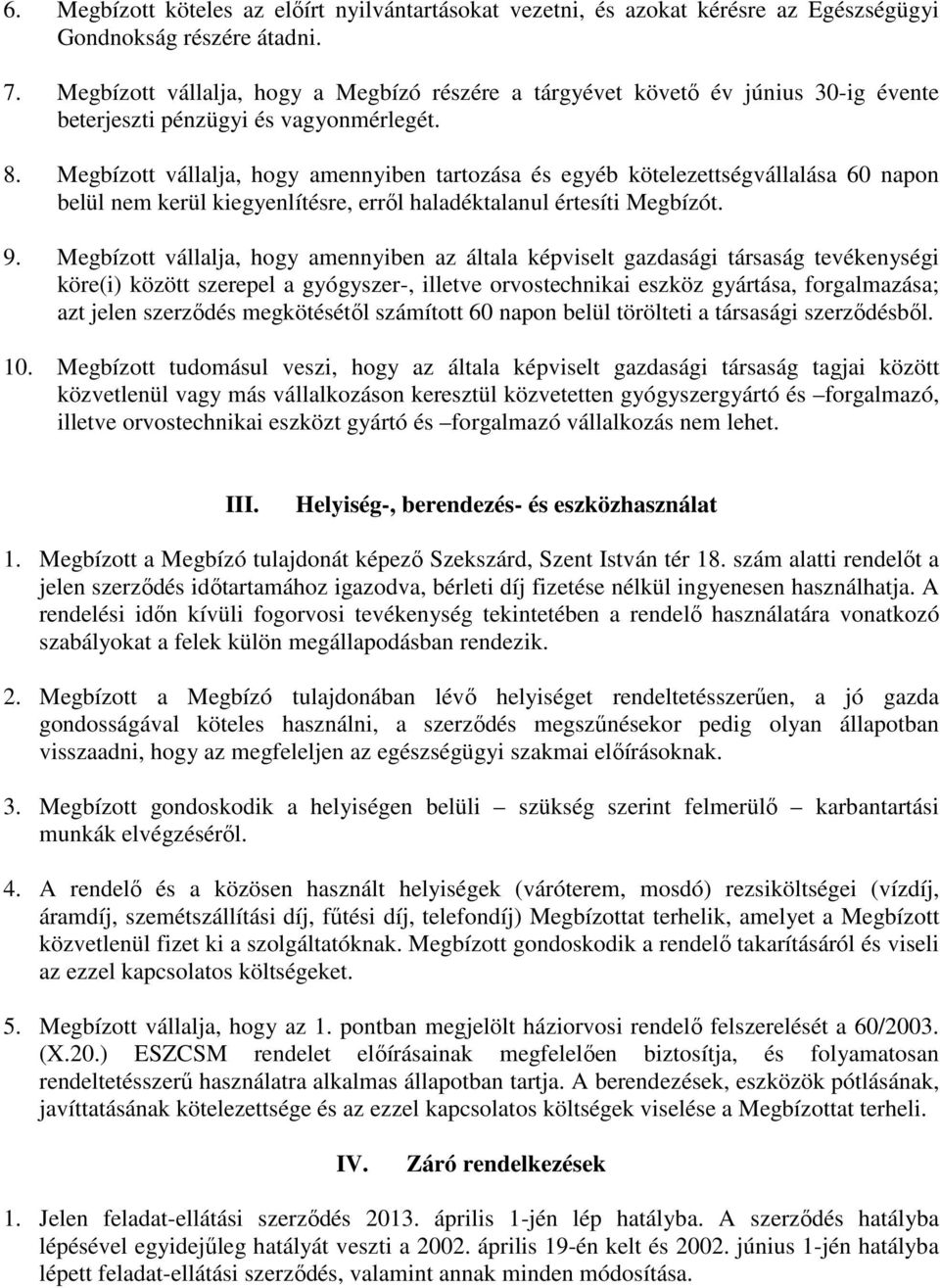 Megbízott vállalja, hogy amennyiben tartozása és egyéb kötelezettségvállalása 60 napon belül nem kerül kiegyenlítésre, errıl haladéktalanul értesíti Megbízót. 9.