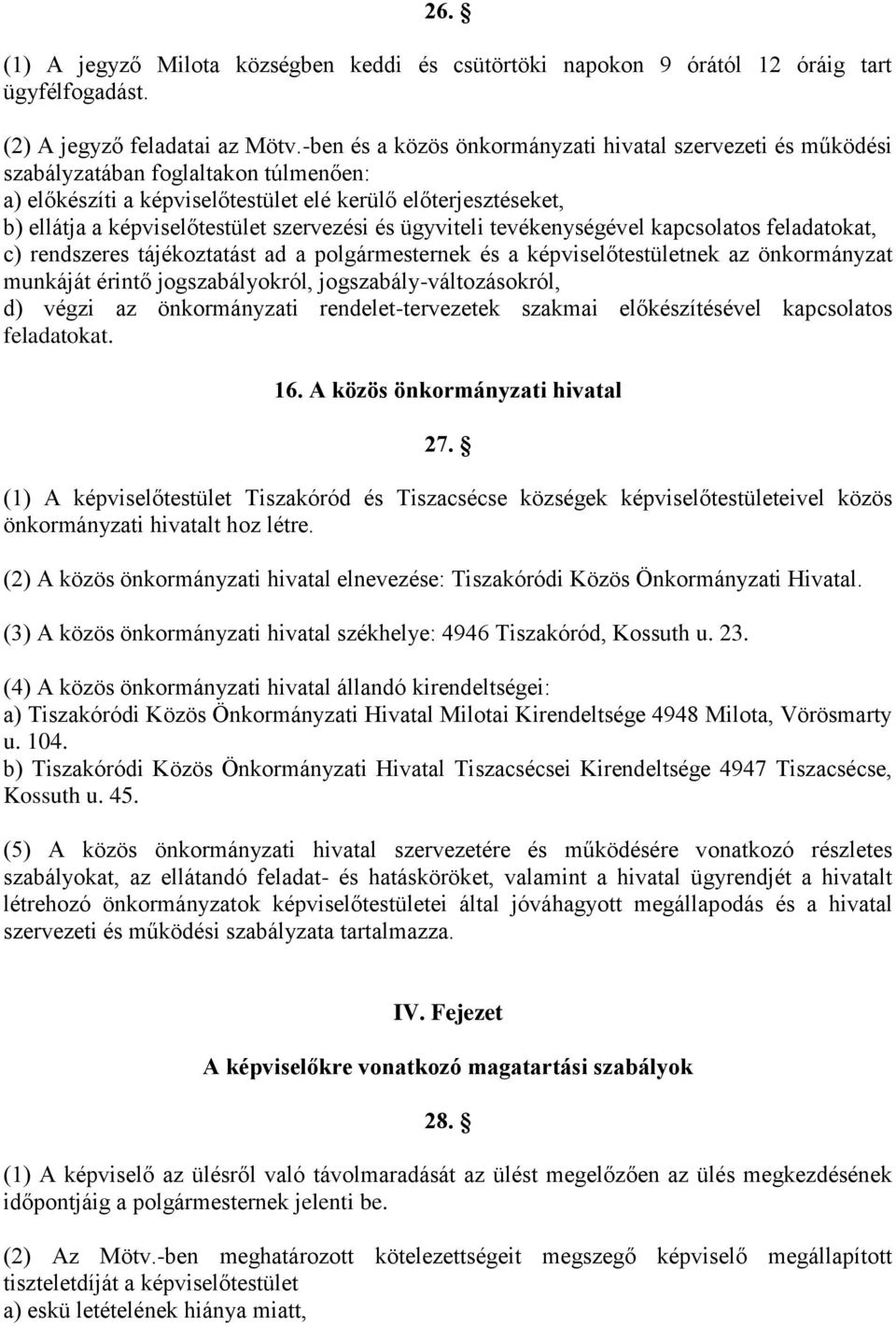 szervezési és ügyviteli tevékenységével kapcsolatos feladatokat, c) rendszeres tájékoztatást ad a polgármesternek és a képviselőtestületnek az önkormányzat munkáját érintő jogszabályokról,