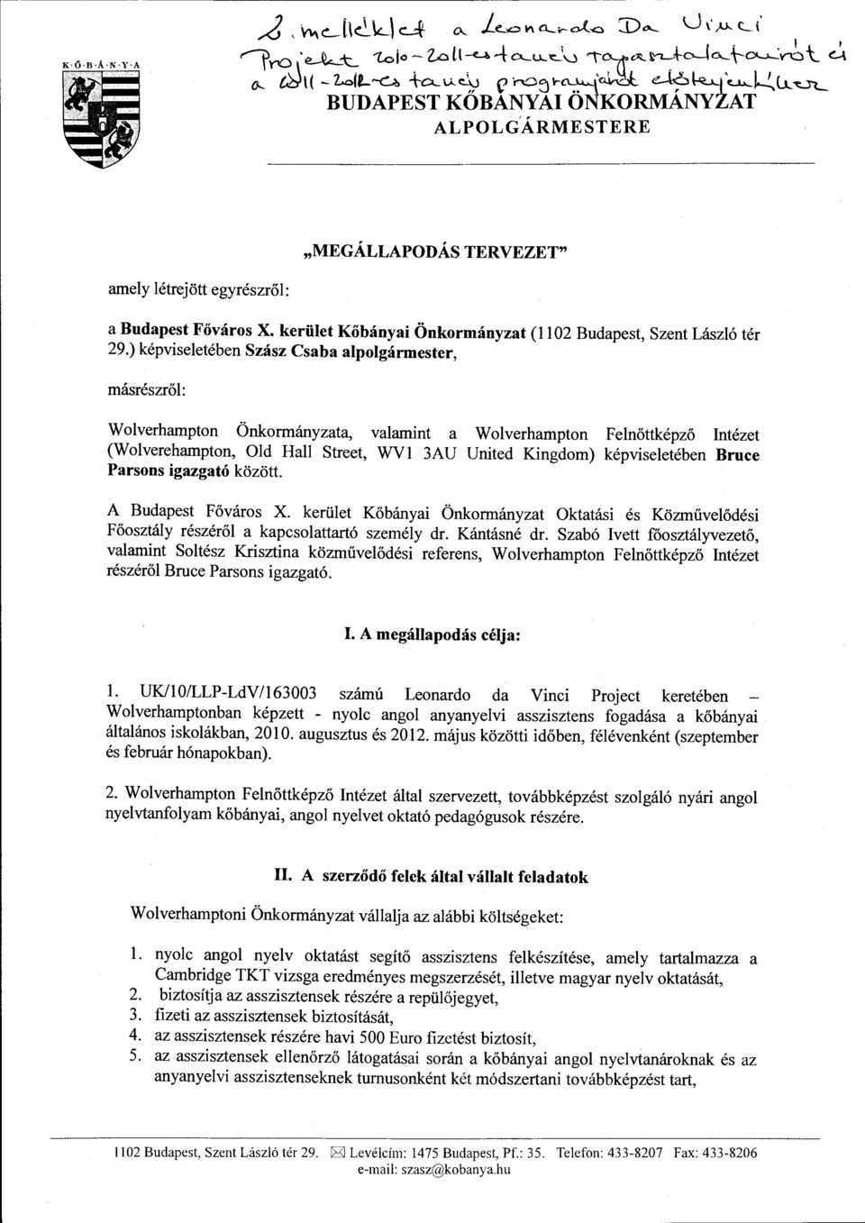 képviseletében Bruce Parsons igazgató között. A Budapest Főváros X. kerület Kőbányai Önkormányzat Oktatási és Közművelődési Főosztály részéről a kapcsolattartó személy dr. Kántásné dr.