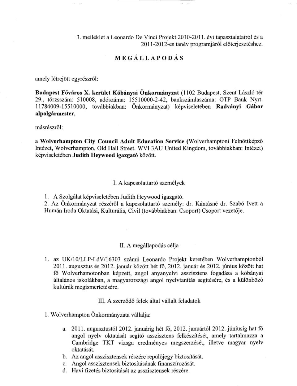 11784009-15510000, továbbiakban: Önkormányzat) képviseletében Radványi Gábor alpolgármester, másrészről: a Wolverhampton City Council Adult Education Service (Wolverhamptoni Felnőttképző Intézet,