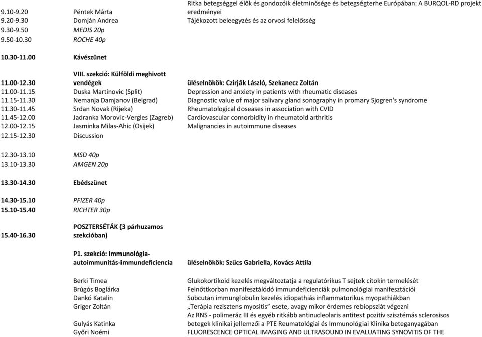szekció: Külföldi meghivott vendégek üléselnökök: Czirják László, Szekanecz Zoltán 11.00-11.15 Duska Martinovic (Split) Depression and anxiety in patients with rheumatic diseases 11.15-11.