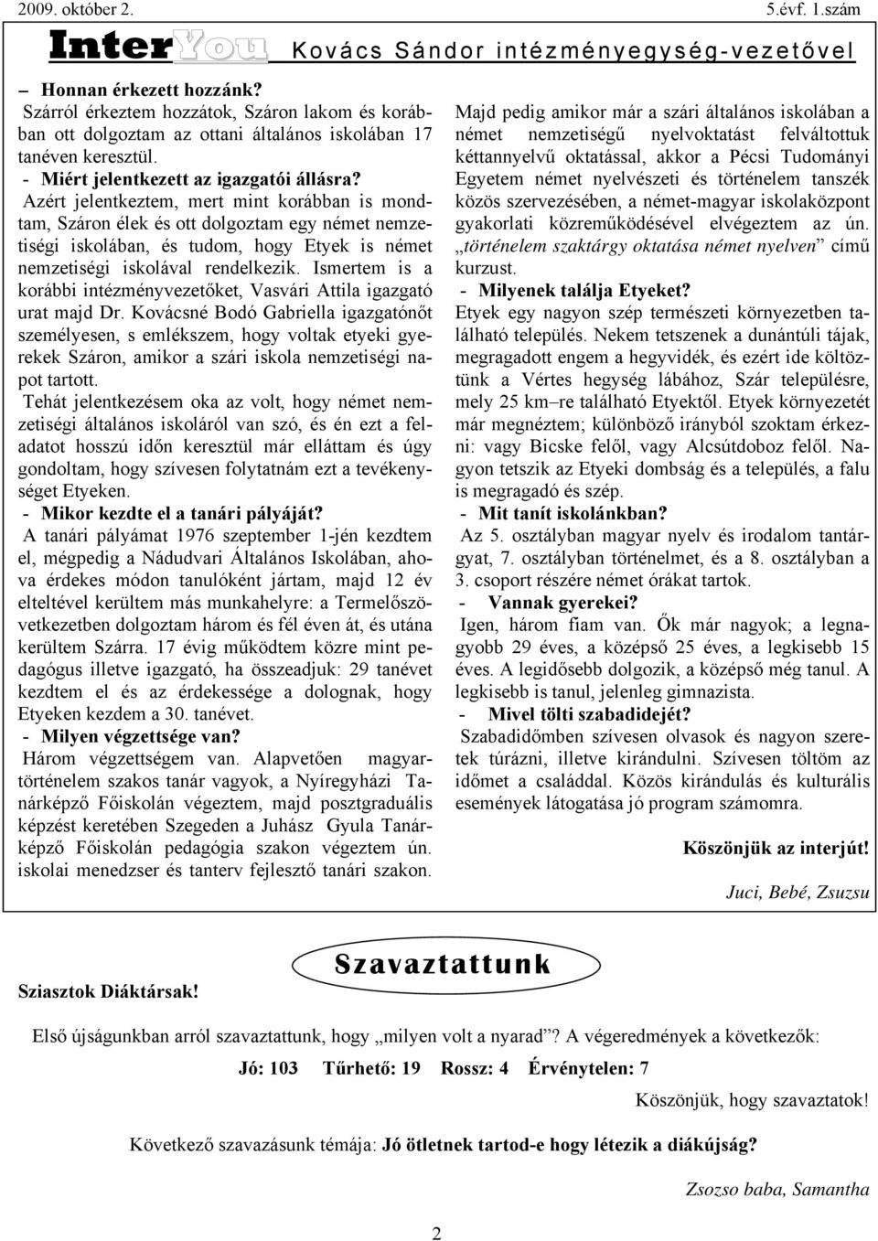 Ismertem is a korábbi intézményvezetőket, Vasvári Attila igazgató urat majd Dr.