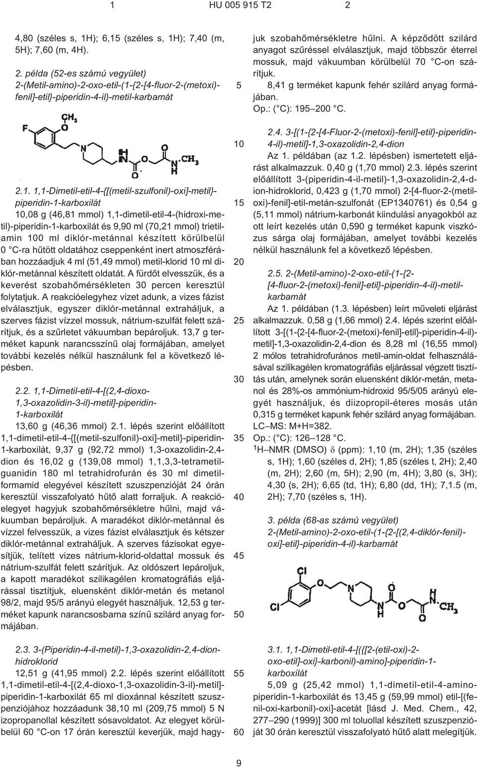 diklór-metánnal készített körülbelül 0 C¹ra hûtött oldatához cseppenként inert atmoszférában hozzáadjuk 4 ml (1,49 mmol) metil-klorid ml diklór-metánnal készített oldatát.