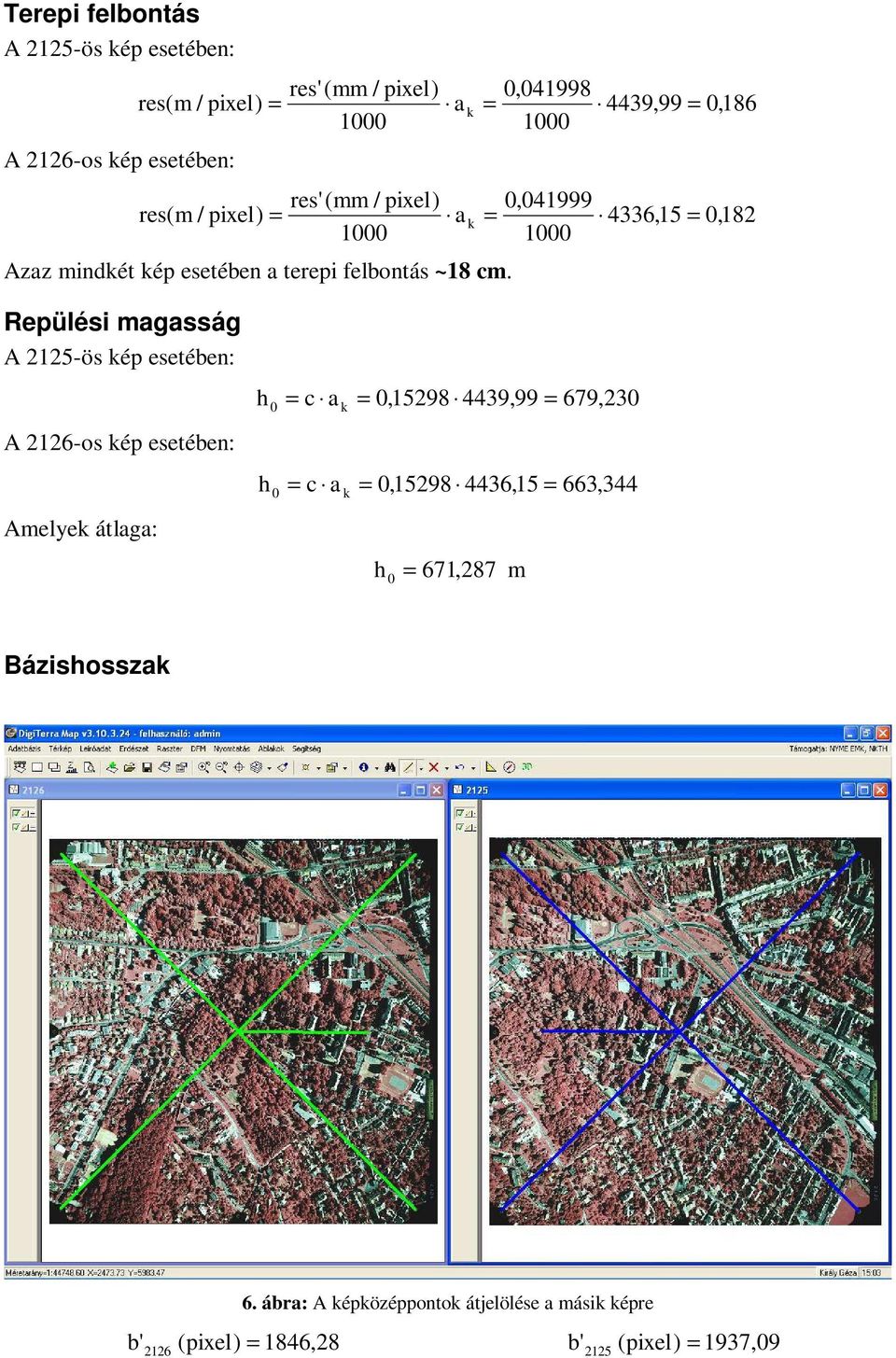 Reülési magasság A 2125-ös é esetében: A 2126-os é esetében: Amelye átlaga: h 0 c a 0,15298 4439,99 679,230 h 0 c a 0,15298