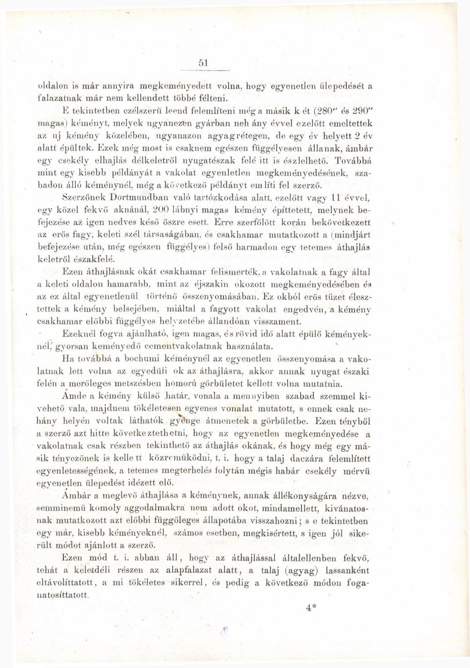egy év helyett 2 év alatt épültek. Ezek még most is csaknem egészen függélyesen állanak, ámbár egy csekély elhajl ás délkeletről nyugatészak fele itt is észlelhető.