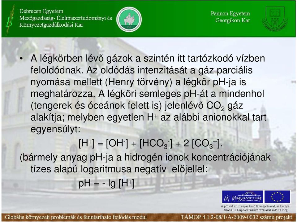 A légköri semleges ph-át a mindenhol (tengerek és óceánok felett is) jelenlévı CO 2 gáz alakítja; melyben egyetlen H + az