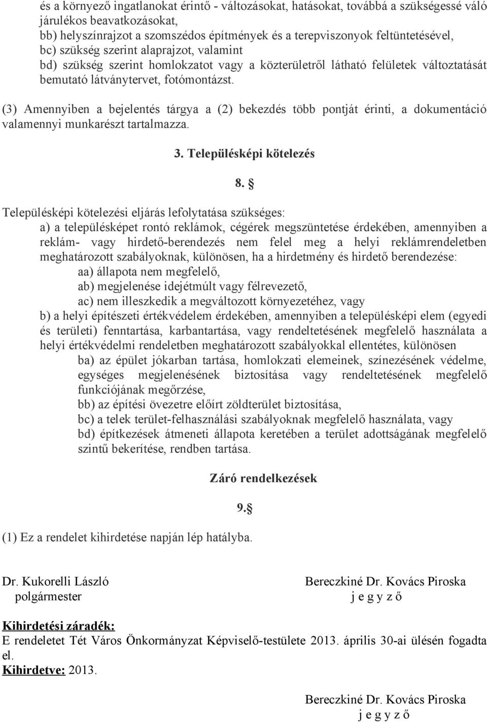 (3) Amennyiben a bejelentés tárgya a (2) bekezdés több pontját érinti, a dokumentáció valamennyi munkarészt tartalmazza. 3. Településképi kötelezés 8.