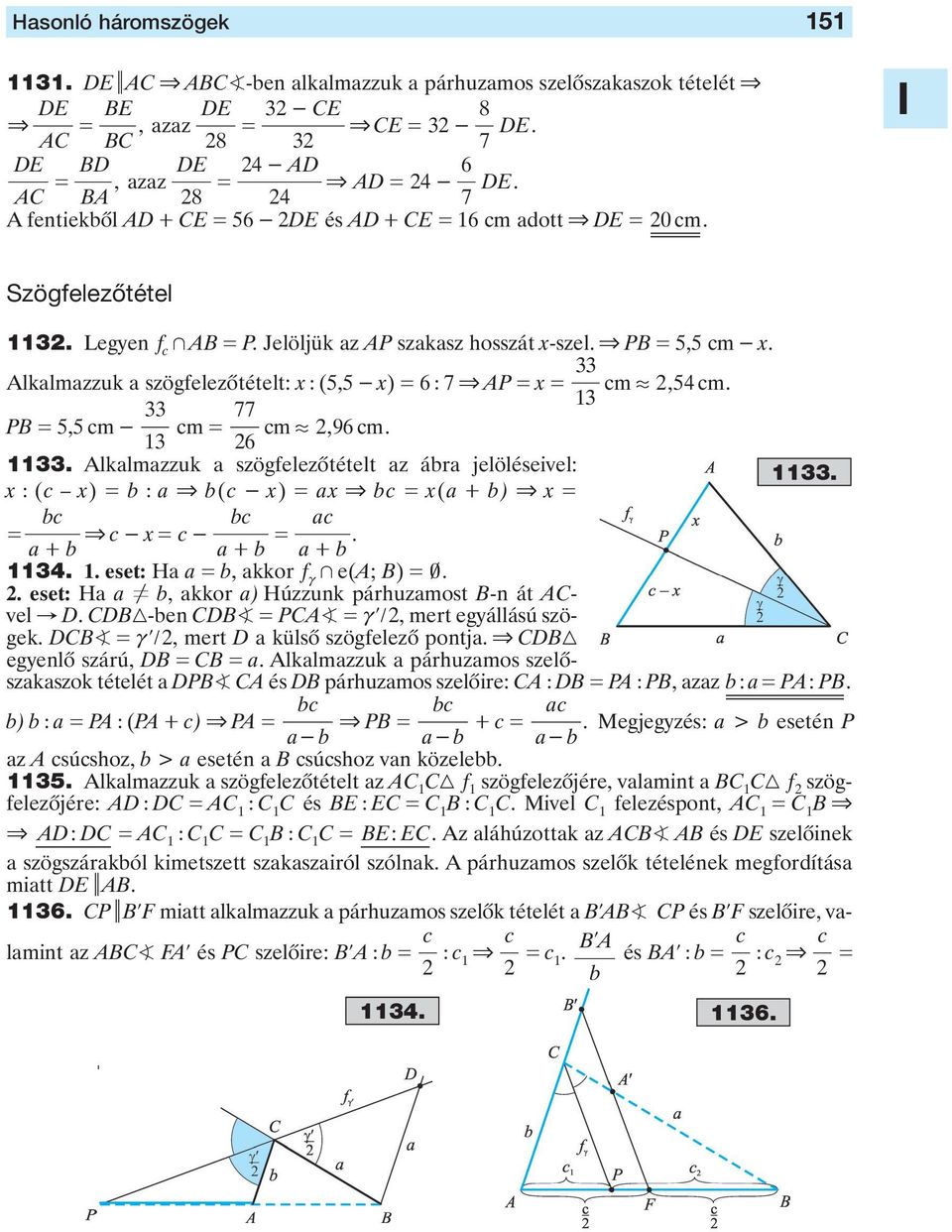 54 cm 77 PB = 5,5 cm - cm = cm, 96 cm 6 Alklmzzuk szögfelezôtételt z ár jelöléseivel: x : (c x) = : & (c - x) = x & c = x( + ) & x = c c c = & c- x= c- = + + + 4 eset: H =, kkor f c + e(a; B) = 0Y