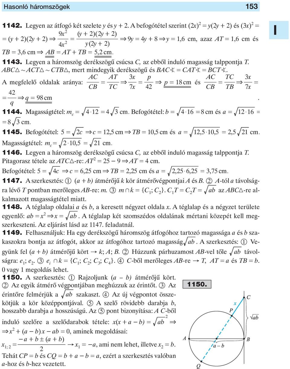 = & p = 8 cm és = & = CB TC 7x 4 CB TB 7x 4 = & q = 98 cm q 44 Mgsságtétel: m c = 4 $ = 4 cm Befogótétel: = 46 $ = 8cm és = $ 6 = = 8 cm 45 Befogótétel: 5= c & c =,5 cm & TB = 0,5 cm és =, 5 $ 0, 5