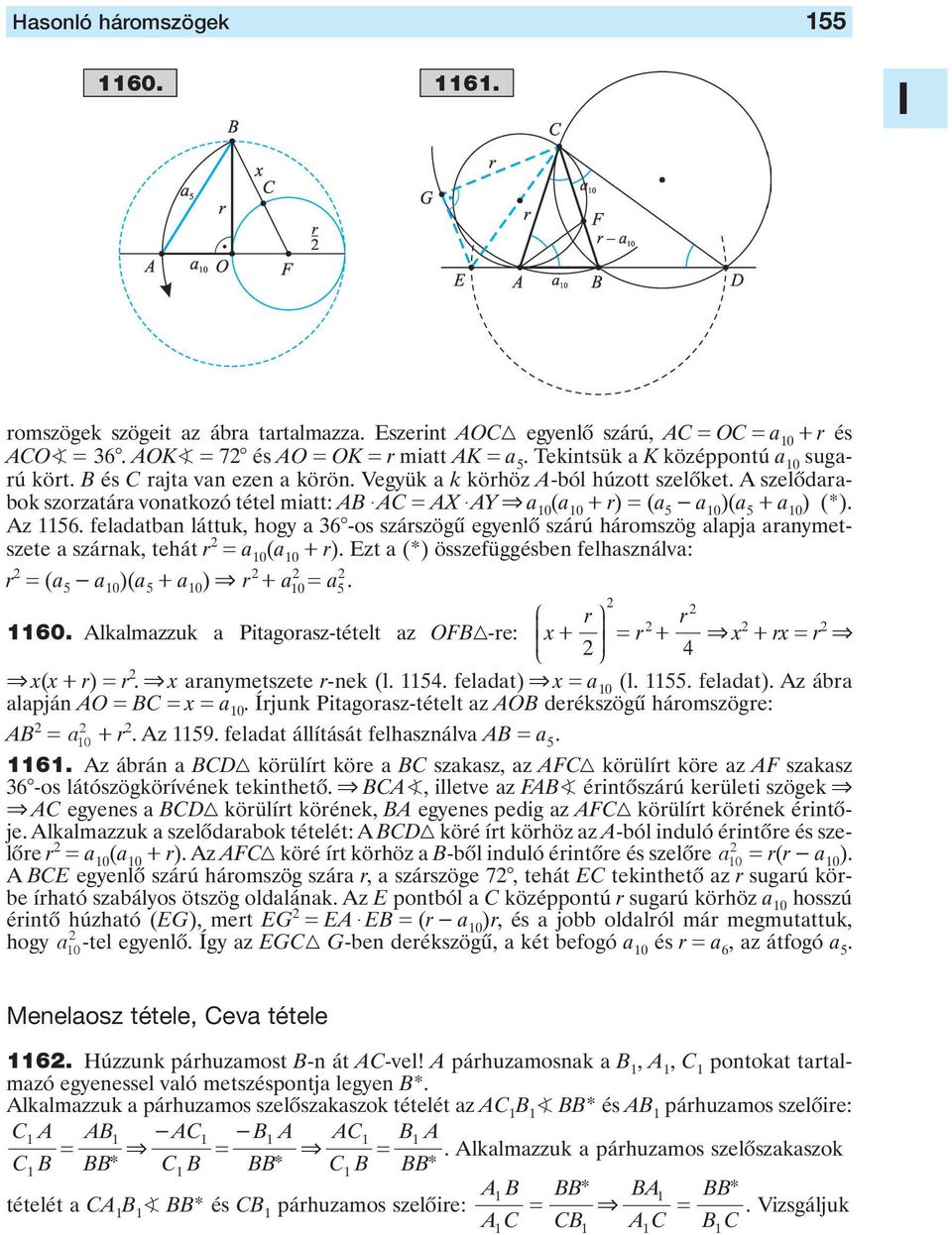 háromszög lpj rnymetszete szárnk, tehát r = 0 ( 0 + r) Ezt (*) összefüggésen felhsználv: r = ( 5-0 )( 5 + 0 ) & r + 0= 5 J r N r 60 Alklmzzuk Pitgorsz-tételt z OFB-re: x + K O = r + & x + rx = r & L